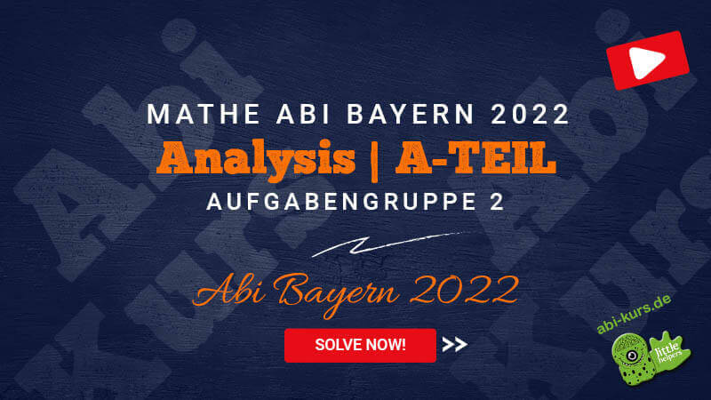 mathe-abi-bayern-2022-loesungen-analysis-a-teil-aufgabengruppe-2-abi-kurs