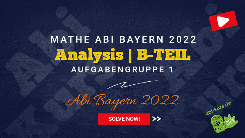 mathe-abi-bayern-2022-loesungen-analysis-b-teil-aufgabengruppe-1